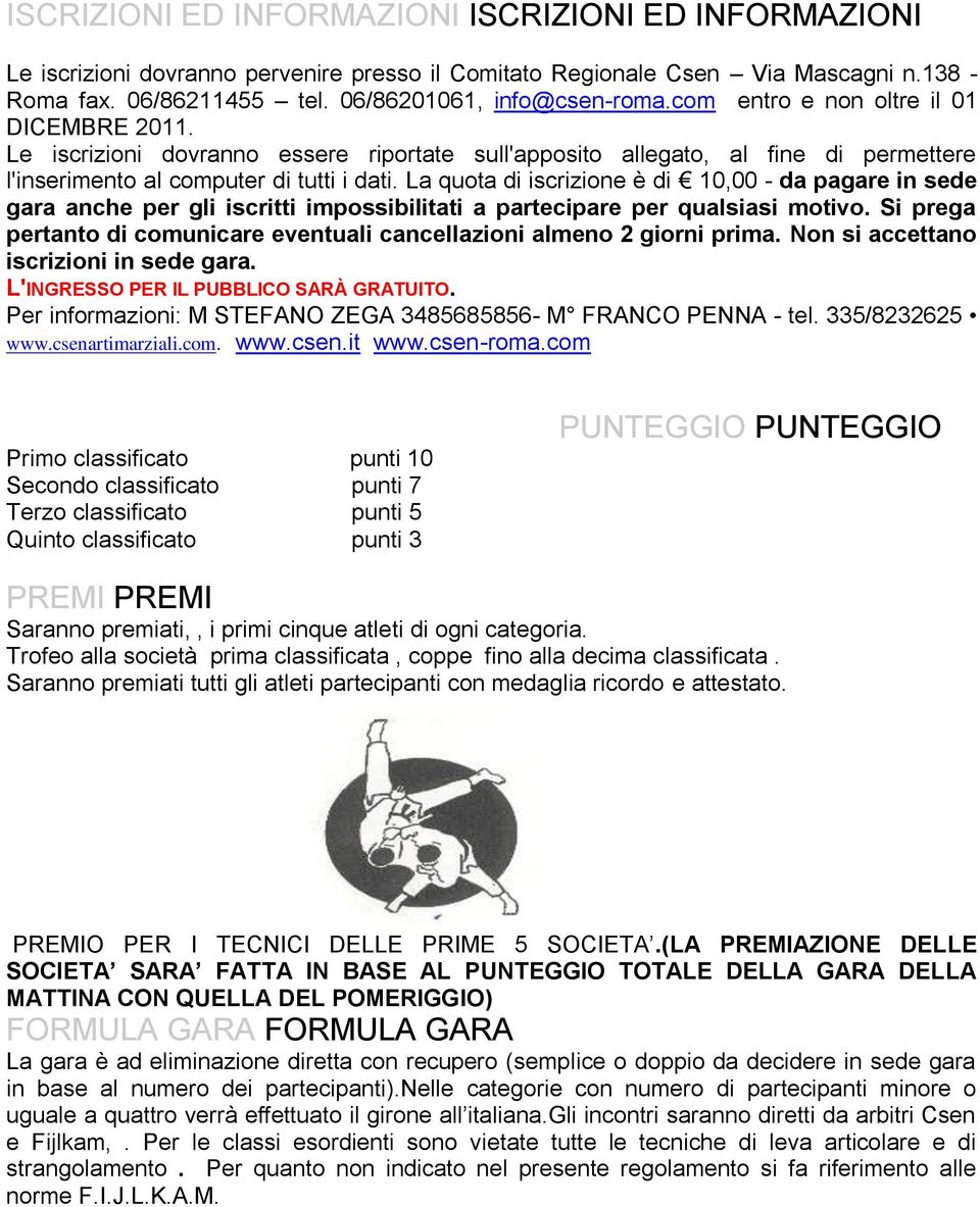 La quota di iscrizione è di 10,00 - da pagare in sede gara anche per gli iscritti impossibilitati a partecipare per qualsiasi motivo.