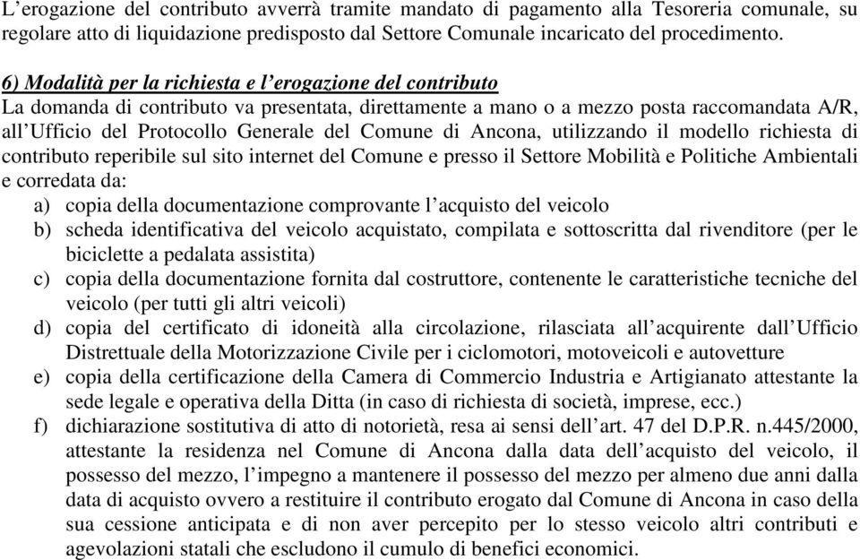 di Ancona, utilizzando il modello richiesta di contributo reperibile sul sito internet del Comune e presso il Settore Mobilità e Politiche Ambientali e corredata da: a) copia della documentazione