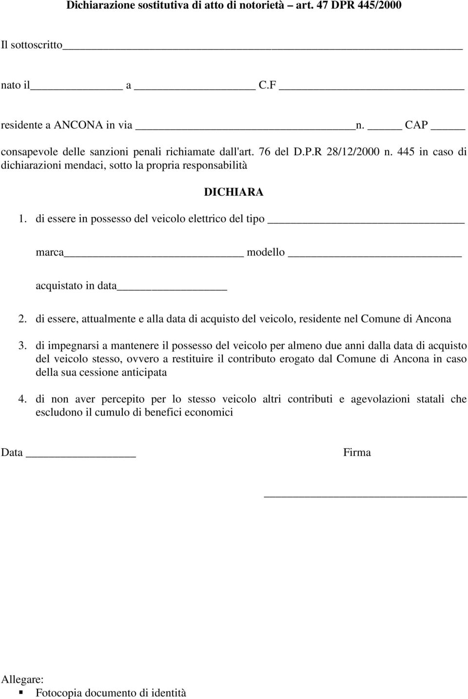 di essere, attualmente e alla data di acquisto del veicolo, residente nel Comune di Ancona 3.