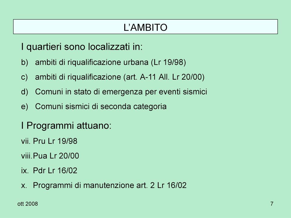 Lr 20/00) d) Comuni in stato di emergenza per eventi sismici e) Comuni sismici di seconda