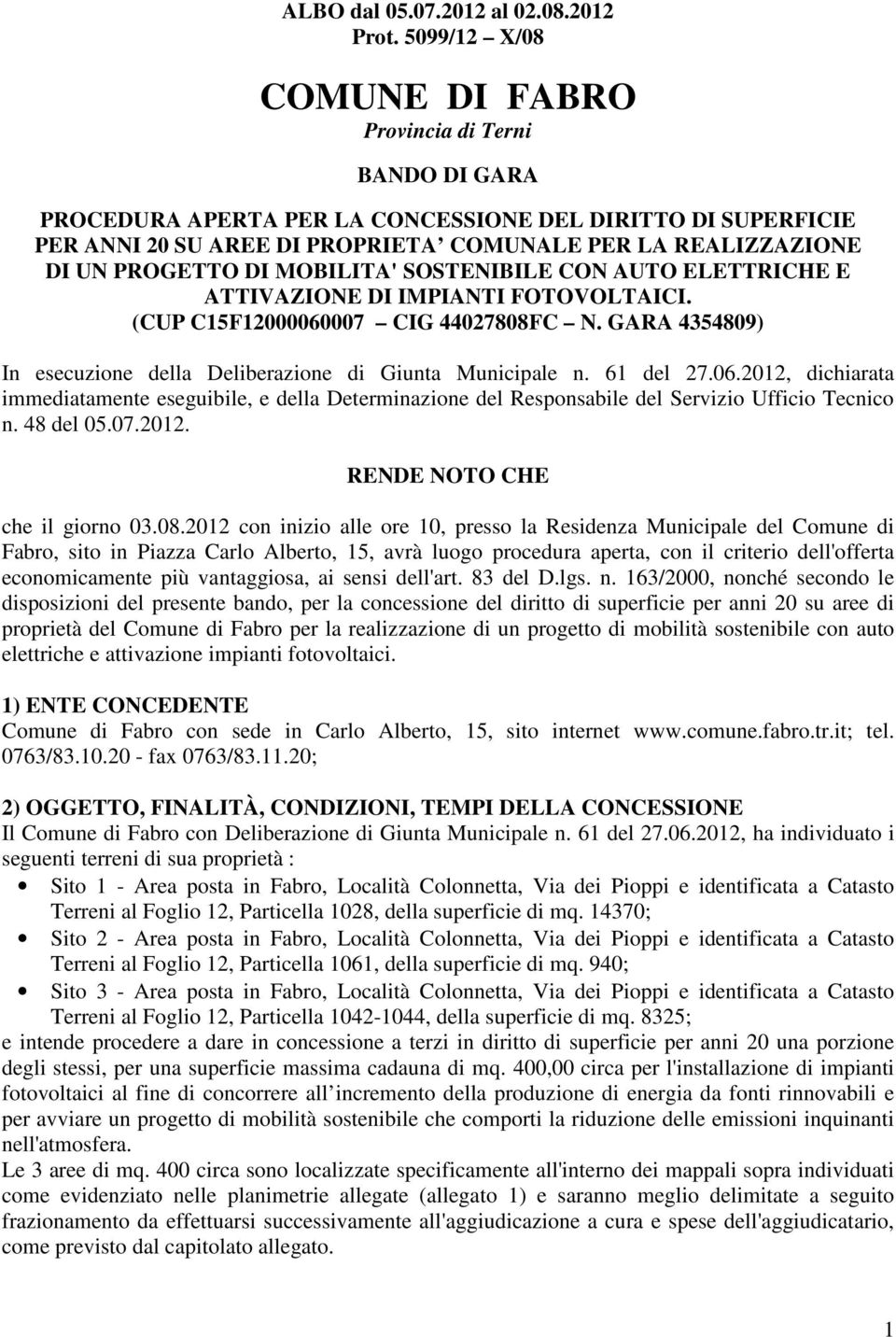 PROGETTO DI MOBILITA' SOSTENIBILE CON AUTO ELETTRICHE E ATTIVAZIONE DI IMPIANTI FOTOVOLTAICI. (CUP C15F12000060007 CIG 44027808FC N.