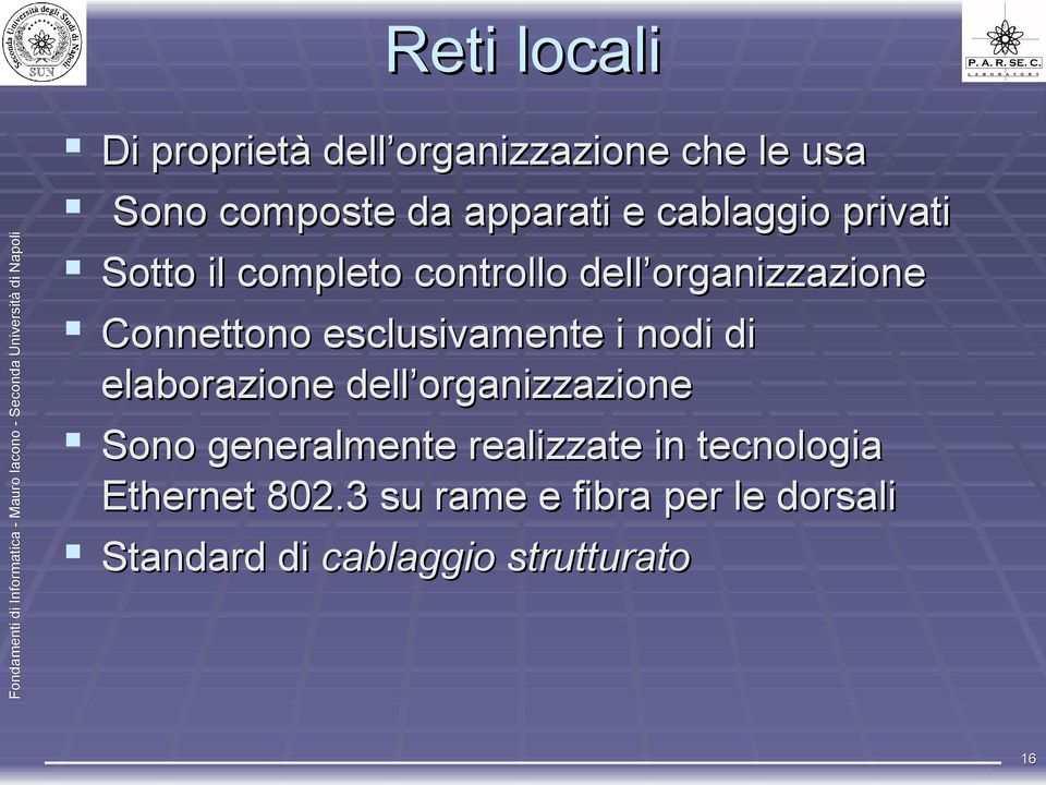 esclusivamente i nodi di elaborazione dell organizzazione Sono generalmente