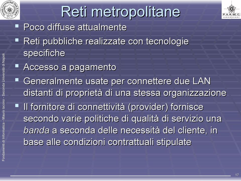 organizzazione Il fornitore di connettività (provider) fornisce secondo varie politiche di qualità