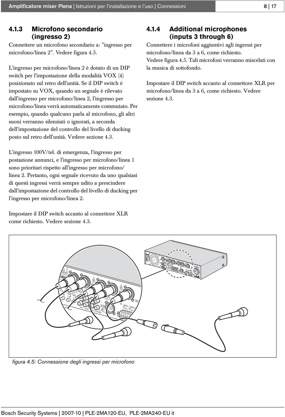 Se il DIP switch è impostato su VOX, quando un segnale è rilevato dall'ingresso per microfono/linea 2, l'ingresso per microfono/linea verrà automaticamente commutato.