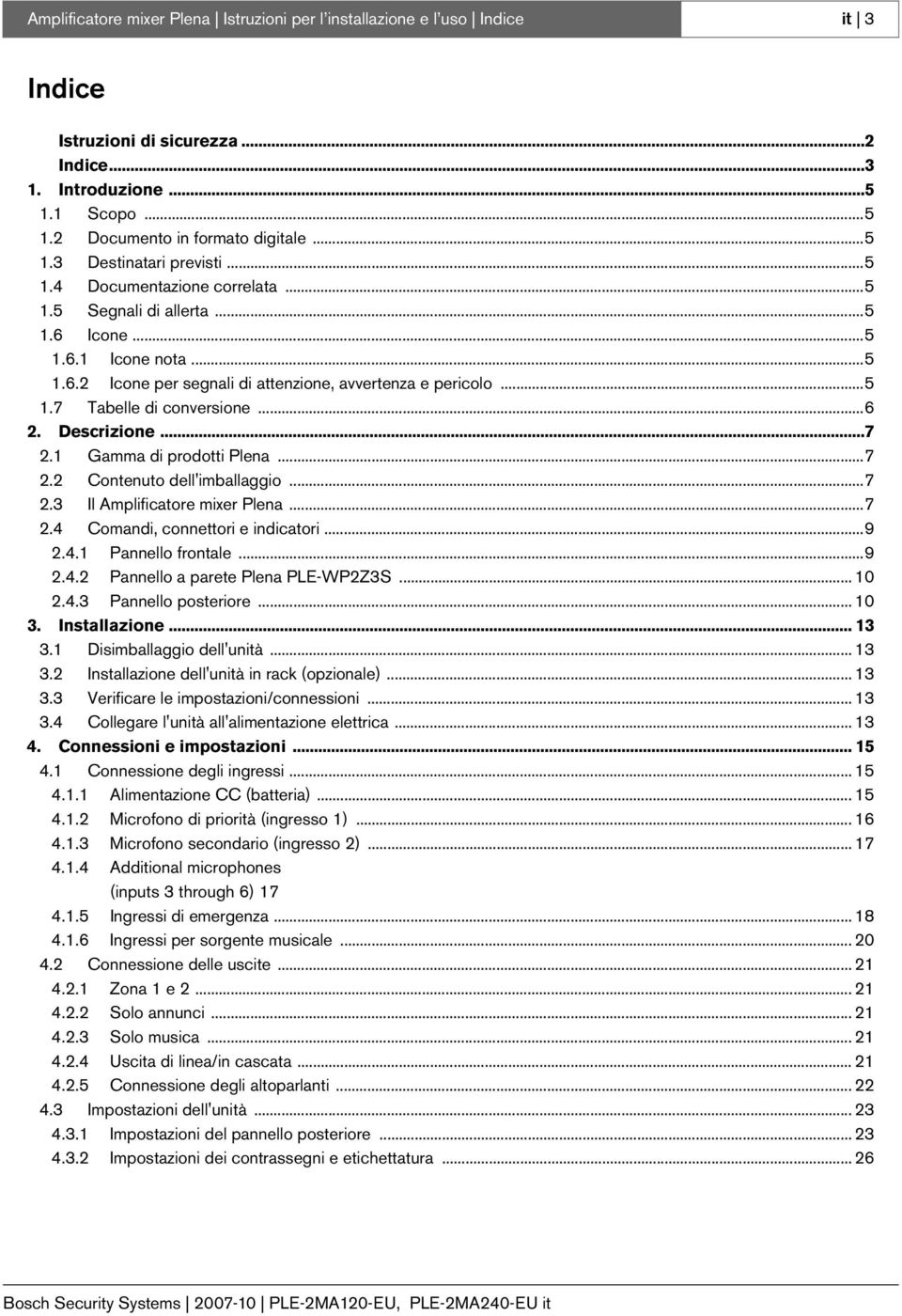 Descrizione...7 2.1 Gamma di prodotti Plena...7 2.2 Contenuto dell'imballaggio...7 2.3 Il Amplificatore mixer Plena...7 2.4 Comandi, connettori e indicatori...9 2.4.1 Pannello frontale...9 2.4.2 Pannello a parete Plena PLE-WP2Z3S.