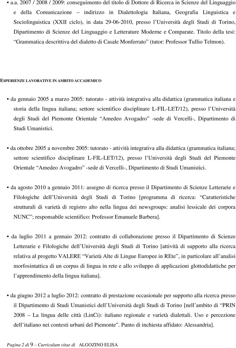 Titolo della tesi: Grammatica descrittiva del dialetto di Casale Monferrato (tutor: Professor Tullio Telmon).