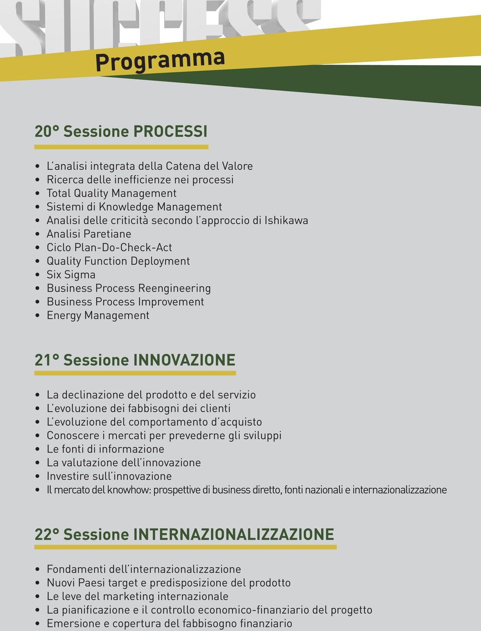 Sessione INNOVAZIONE La declinazione del prodotto e del servizio L evoluzione dei fabbisogni dei clienti L evoluzione del comportamento d acquisto Conoscere i mercati per prevederne gli sviluppi Le