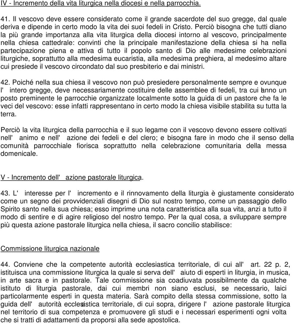 Perciò bisogna che tutti diano la più grande importanza alla vita liturgica della diocesi intorno al vescovo, principalmente nella chiesa cattedrale: convinti che la principale manifestazione della