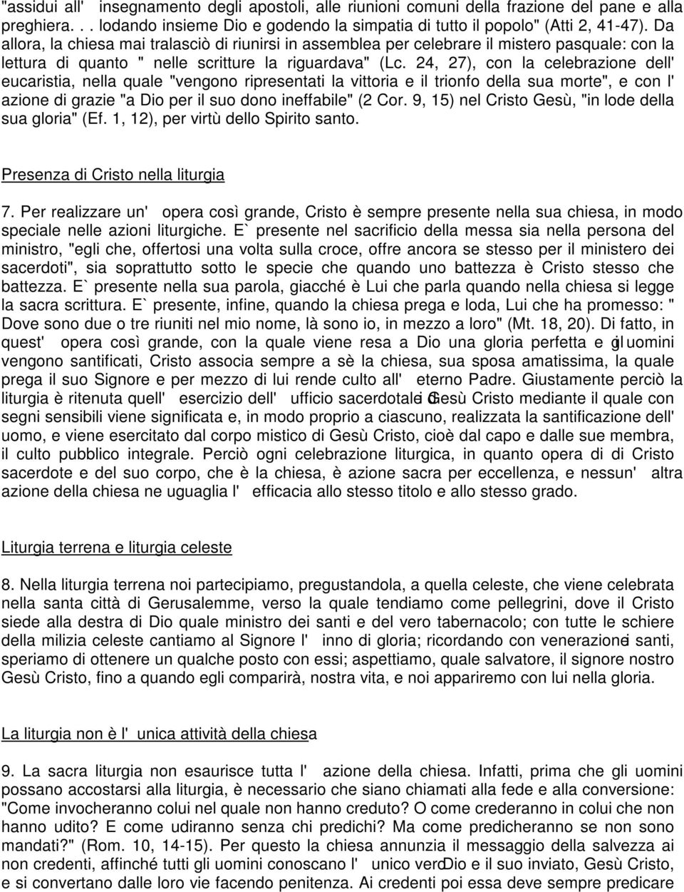 24, 27), con la celebrazione dell' eucaristia, nella quale "vengono ripresentati la vittoria e il trionfo della sua morte", e con l' azione di grazie "a Dio per il suo dono ineffabile" (2 Cor.