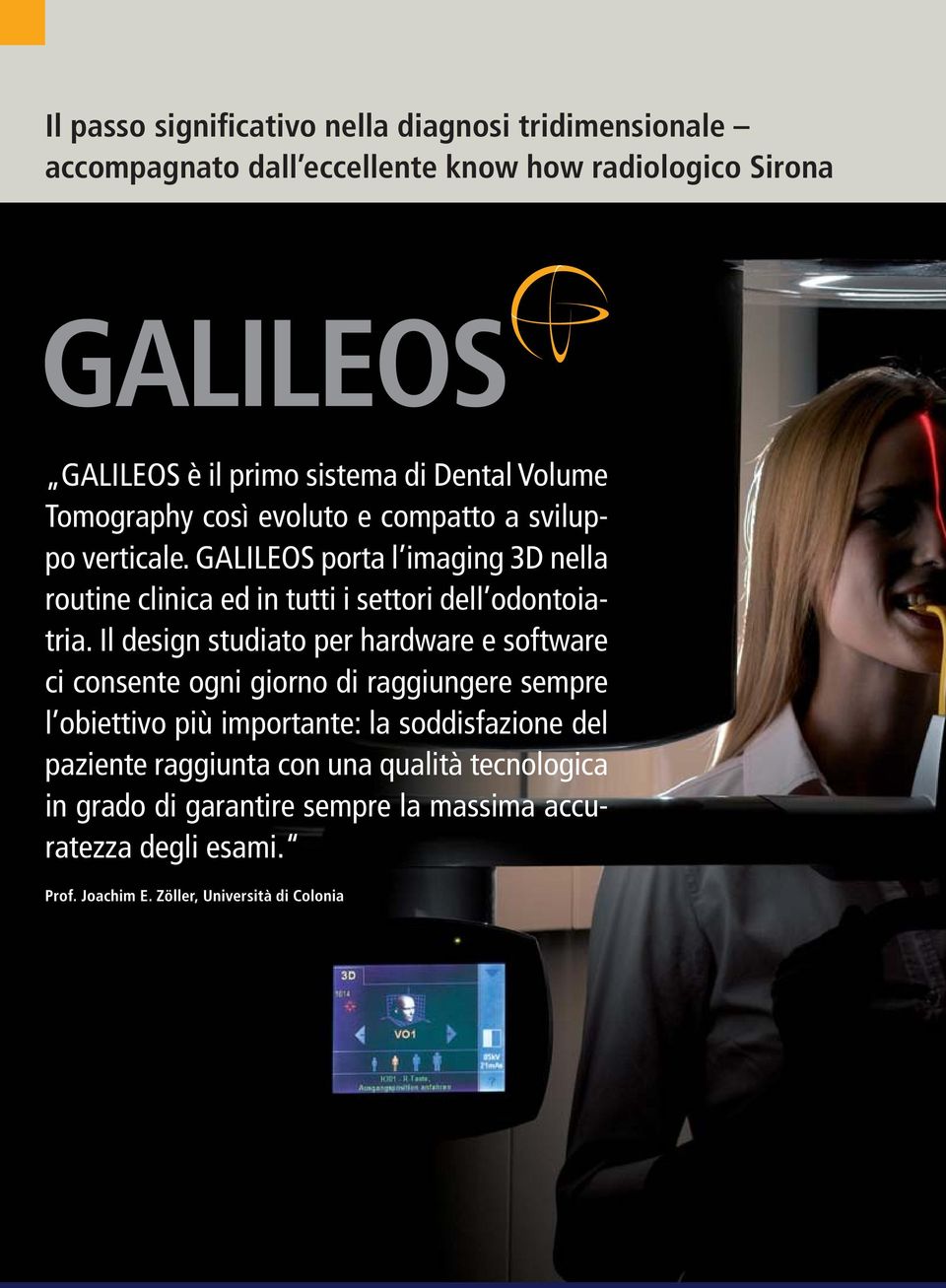 GALILEOS porta l imaging 3D nella routine clinica ed in tutti i settori dell odontoiatria.