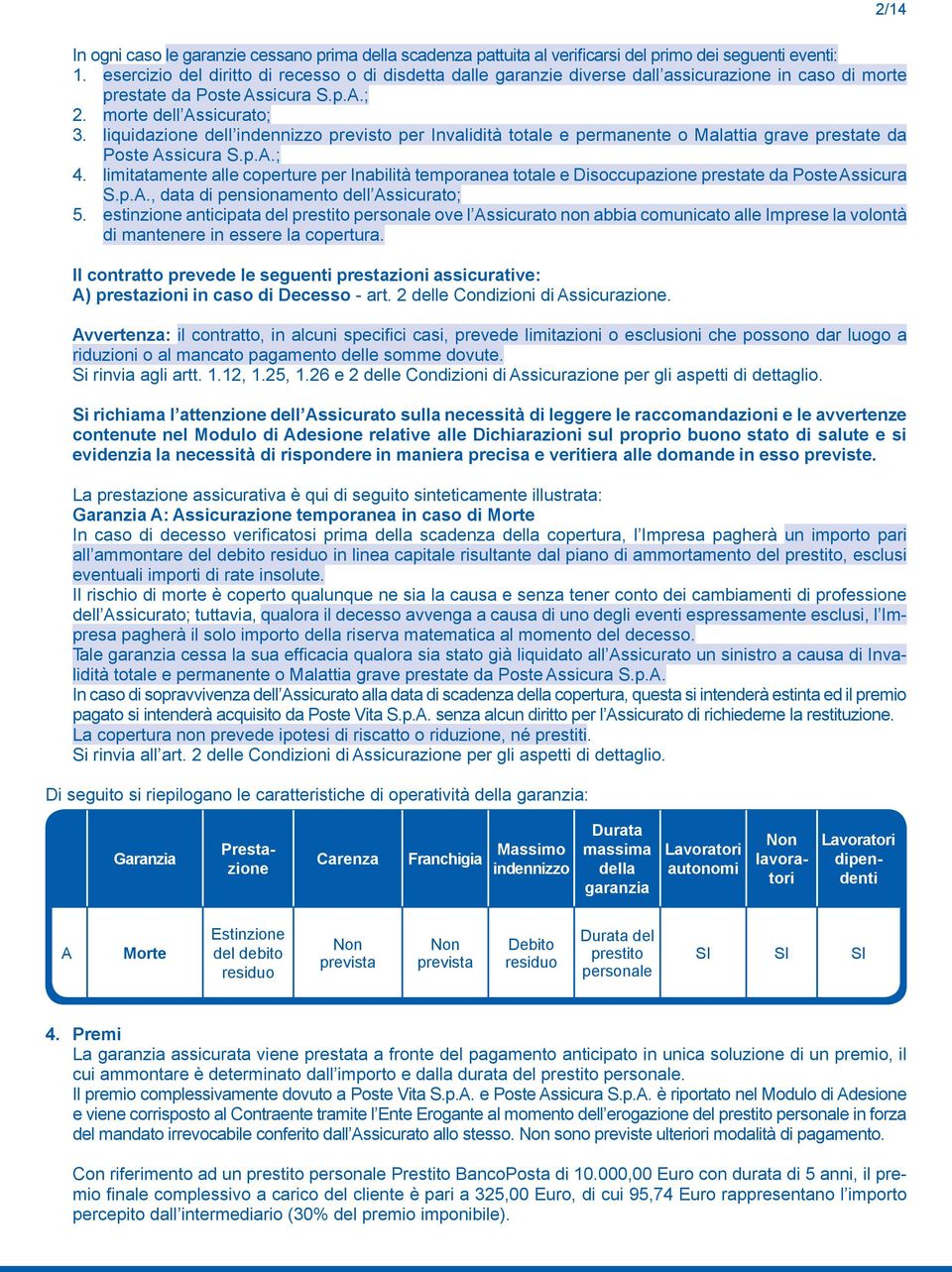 liquidazione dell indennizzo previsto per Invalidità totale e permanente o Malattia grave prestate da Poste Assicura S.p.A.; 4.