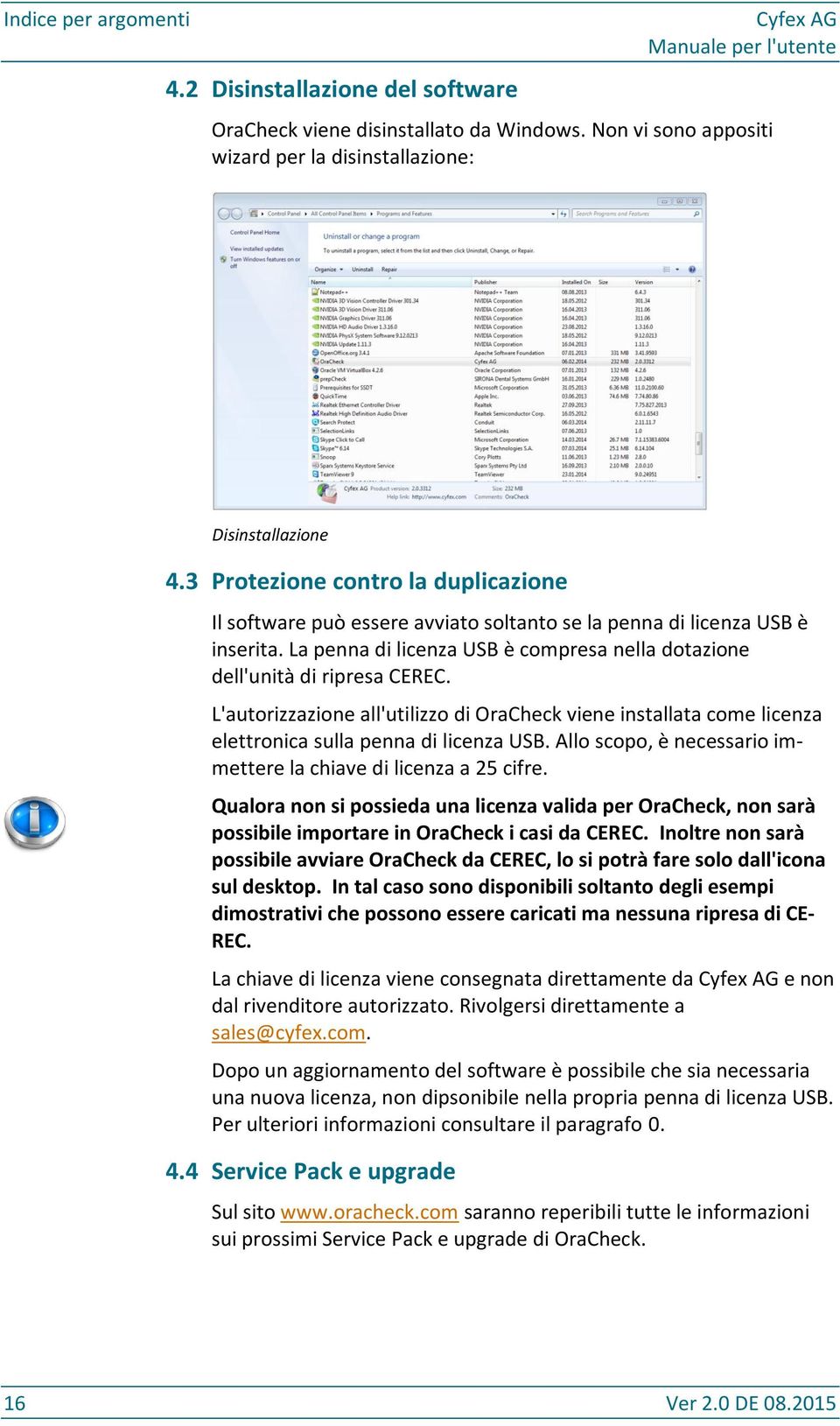 L'autorizzazione all'utilizzo di OraCheck viene installata come licenza elettronica sulla penna di licenza USB. Allo scopo, è necessario immettere la chiave di licenza a 25 cifre.