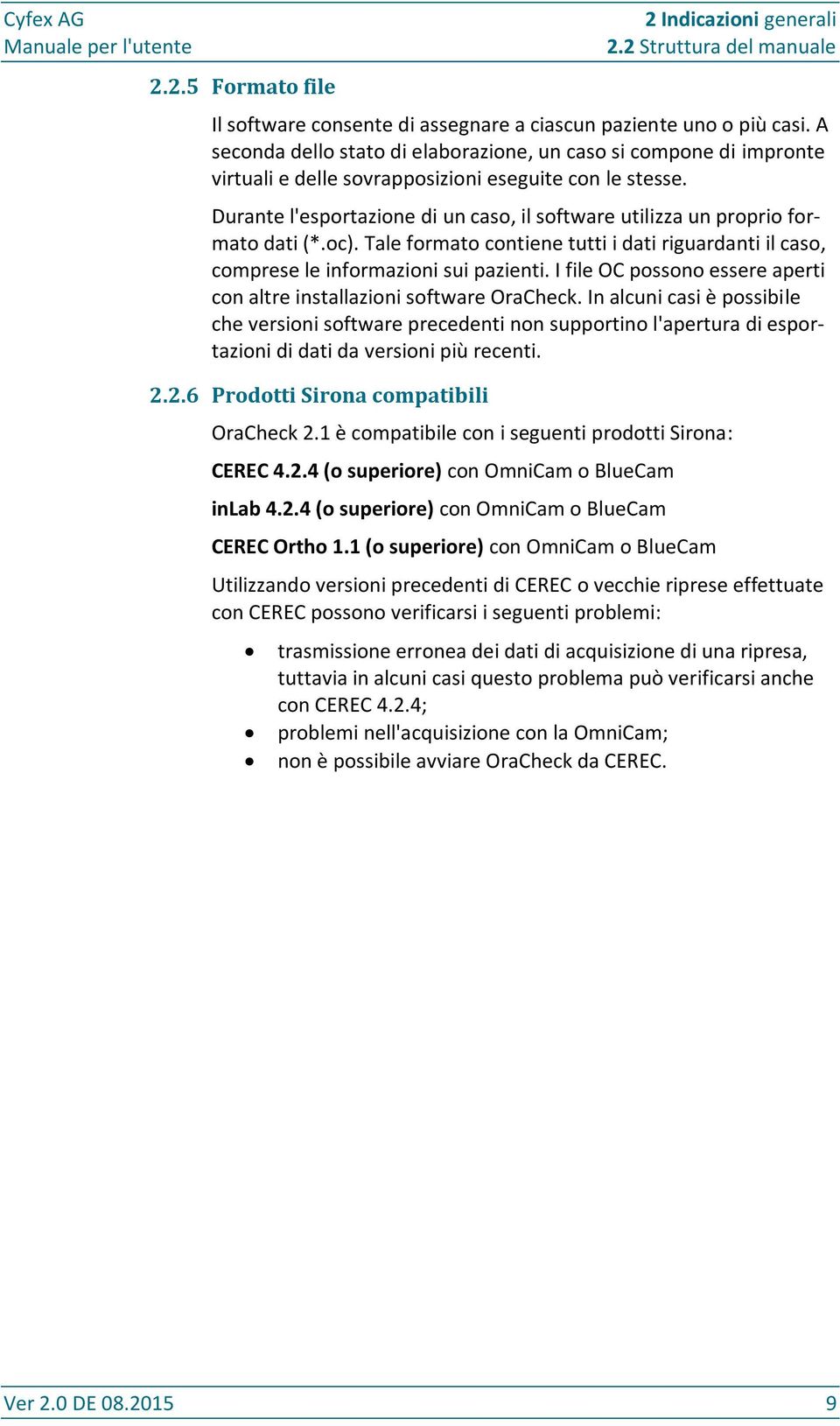 Durante l'esportazione di un caso, il software utilizza un proprio formato dati (*.oc). Tale formato contiene tutti i dati riguardanti il caso, comprese le informazioni sui pazienti.