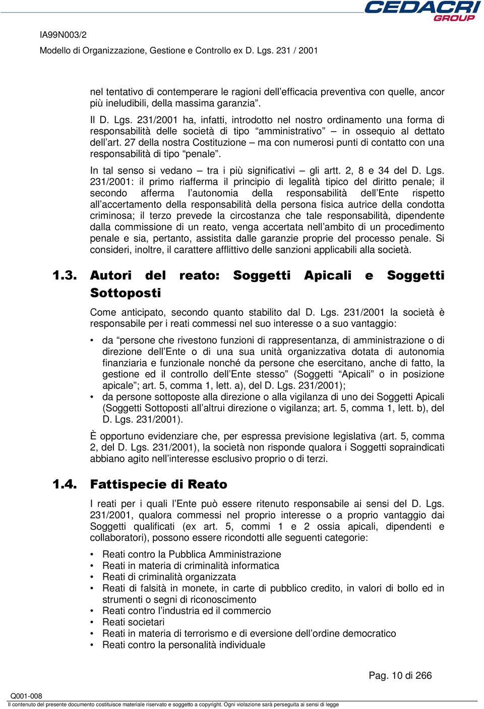 27 della nostra Costituzione ma con numerosi punti di contatto con una responsabilità di tipo penale. In tal senso si vedano tra i più significativi gli artt. 2, 8 e 34 del D.