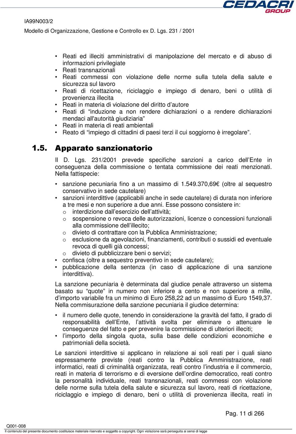 rendere dichiarazioni o a rendere dichiarazioni mendaci all'autorità giudiziaria Reati in materia di reati ambientali di impiego di cittadini di paesi terzi il cui soggiorno è irregolare. 1.5.