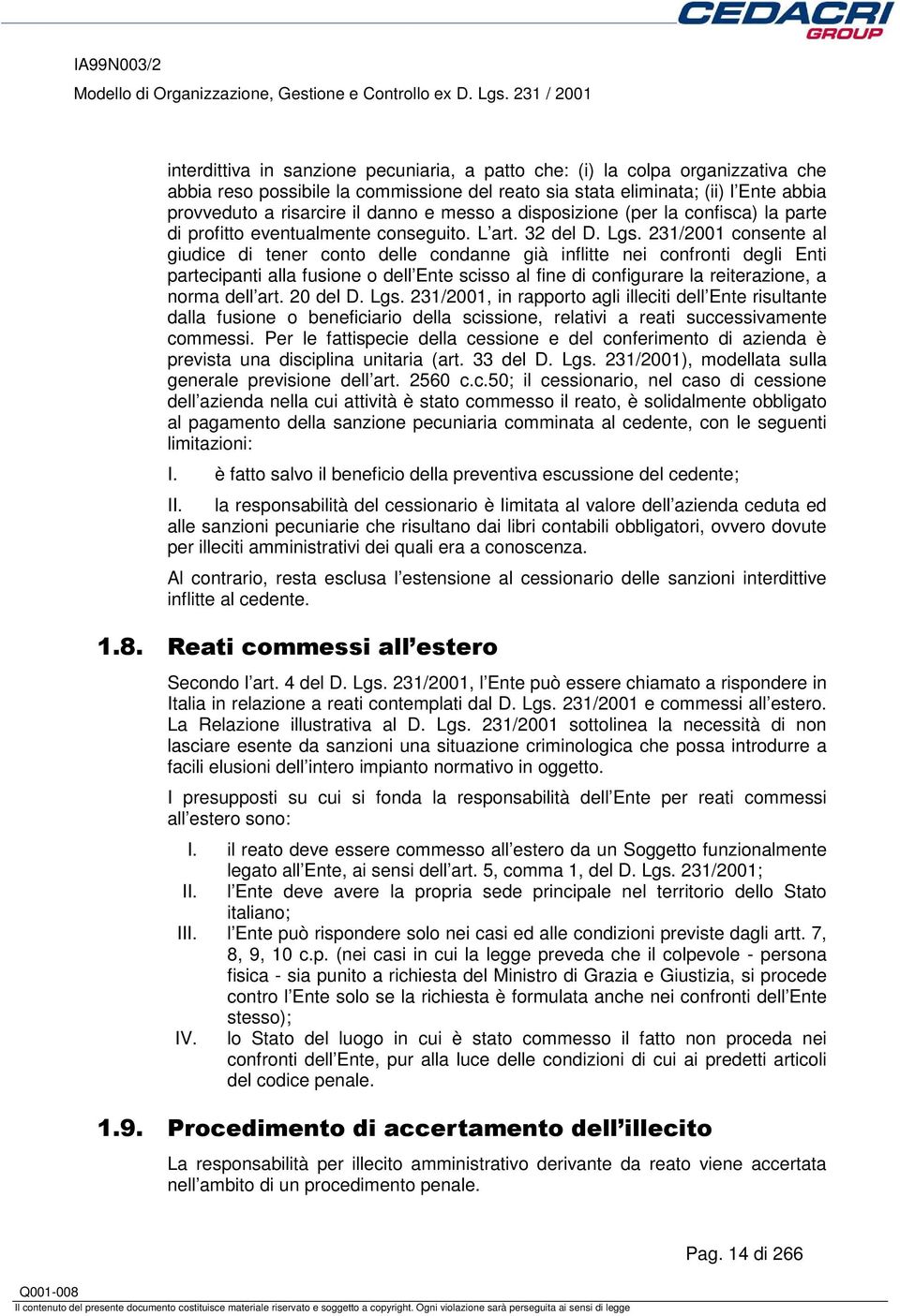 231/2001 consente al giudice di tener conto delle condanne già inflitte nei confronti degli Enti partecipanti alla fusione o dell Ente scisso al fine di configurare la reiterazione, a norma dell art.