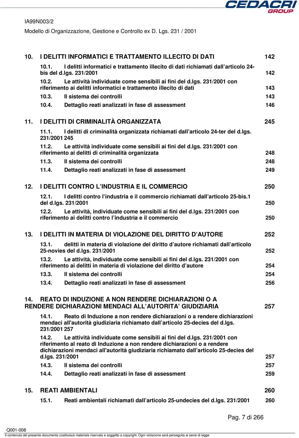 I DELITTI DI CRIMINALITÀ ORGANIZZATA 245 11.1. I delitti di criminalità organizzata richiamati dall articolo 24-ter del d.lgs. 231/2001 245 11.2. Le attività individuate come sensibili ai fini del d.