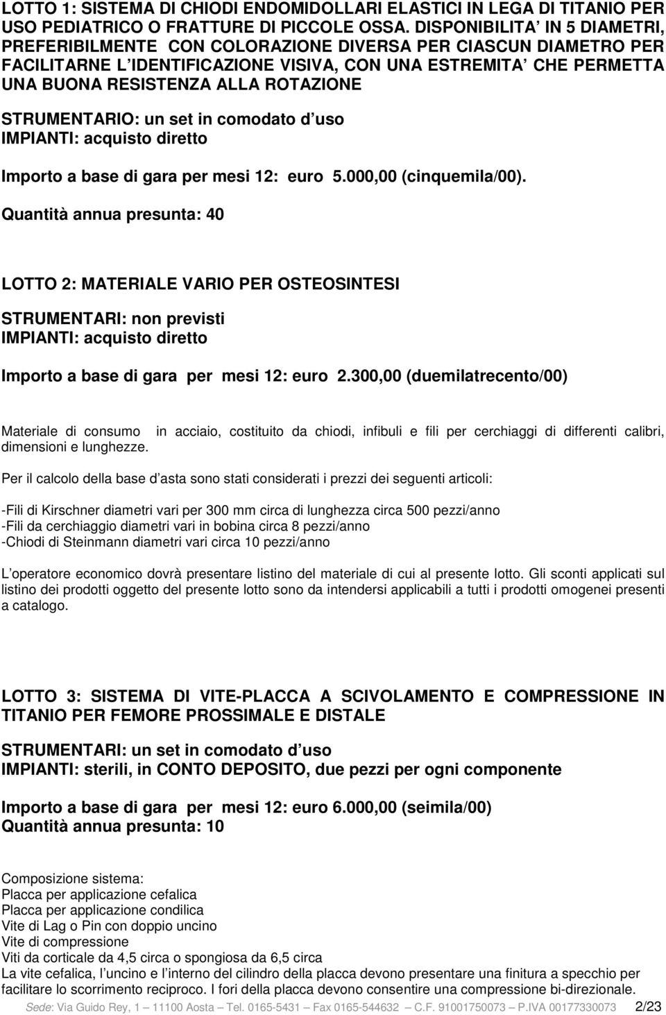 IMPIANTI: acquisto diretto Importo a base di gara per mesi 12: euro 5.000,00 (cinquemila/00).