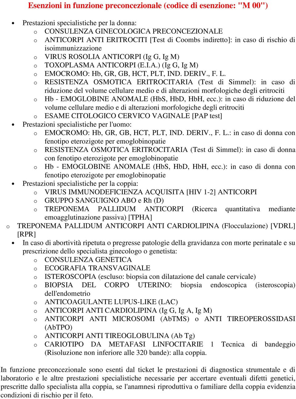 RESISTENZA OSMOTICA ERITROCITARIA (Test di Simmel): in cas di riduzine del vlume cellulare medi e di alterazini mrflgiche degli eritrciti Hb - EMOGLOBINE ANOMALE (HbS, HbD, HbH, ecc.