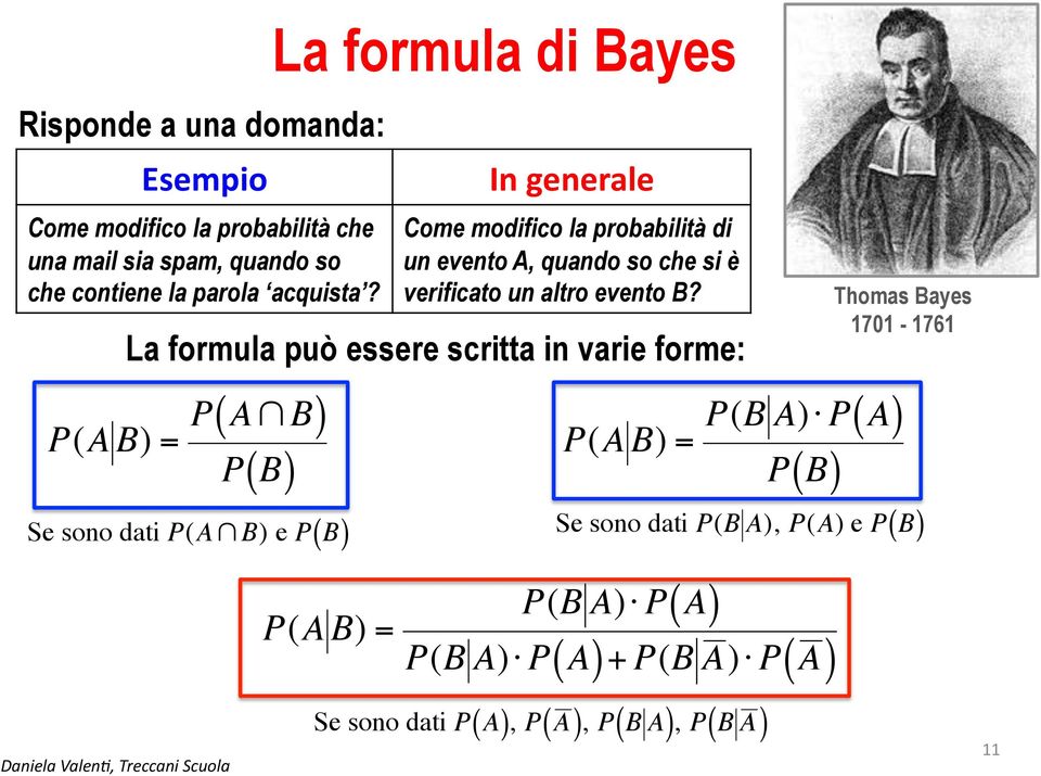 Daniela Valen), Treccani Scuola P(A B) = In generale Come modifico la probabilità di un evento A, quando so che si è verificato un altro