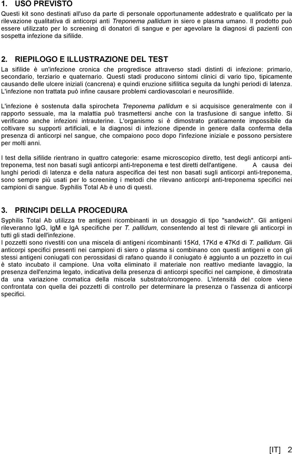 RIEPILOGO E ILLUSTRAZIONE DEL TEST La sifilide è un'infezione cronica che progredisce attraverso stadi distinti di infezione: primario, secondario, terziario e quaternario.