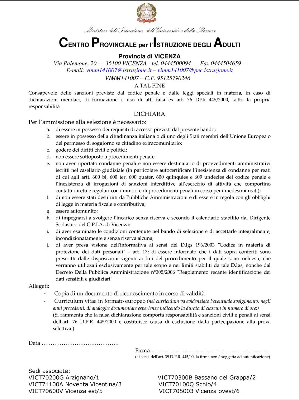 essere in possesso della cittadinanza italiana o di uno degli Stati membri dell Unione Europea o del permesso di soggiorno se cittadino extracomunitario; c. godere dei diritti civili e politici; d.