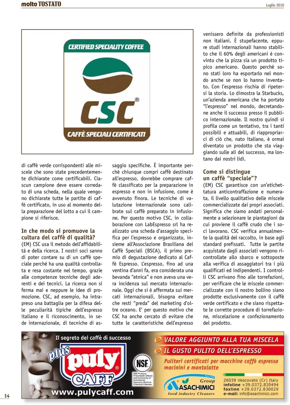 riferisce. In che modo si promuove la cultura del caffè di qualità? (EM) CSC usa il metodo dell affidabilità e della ricerca.