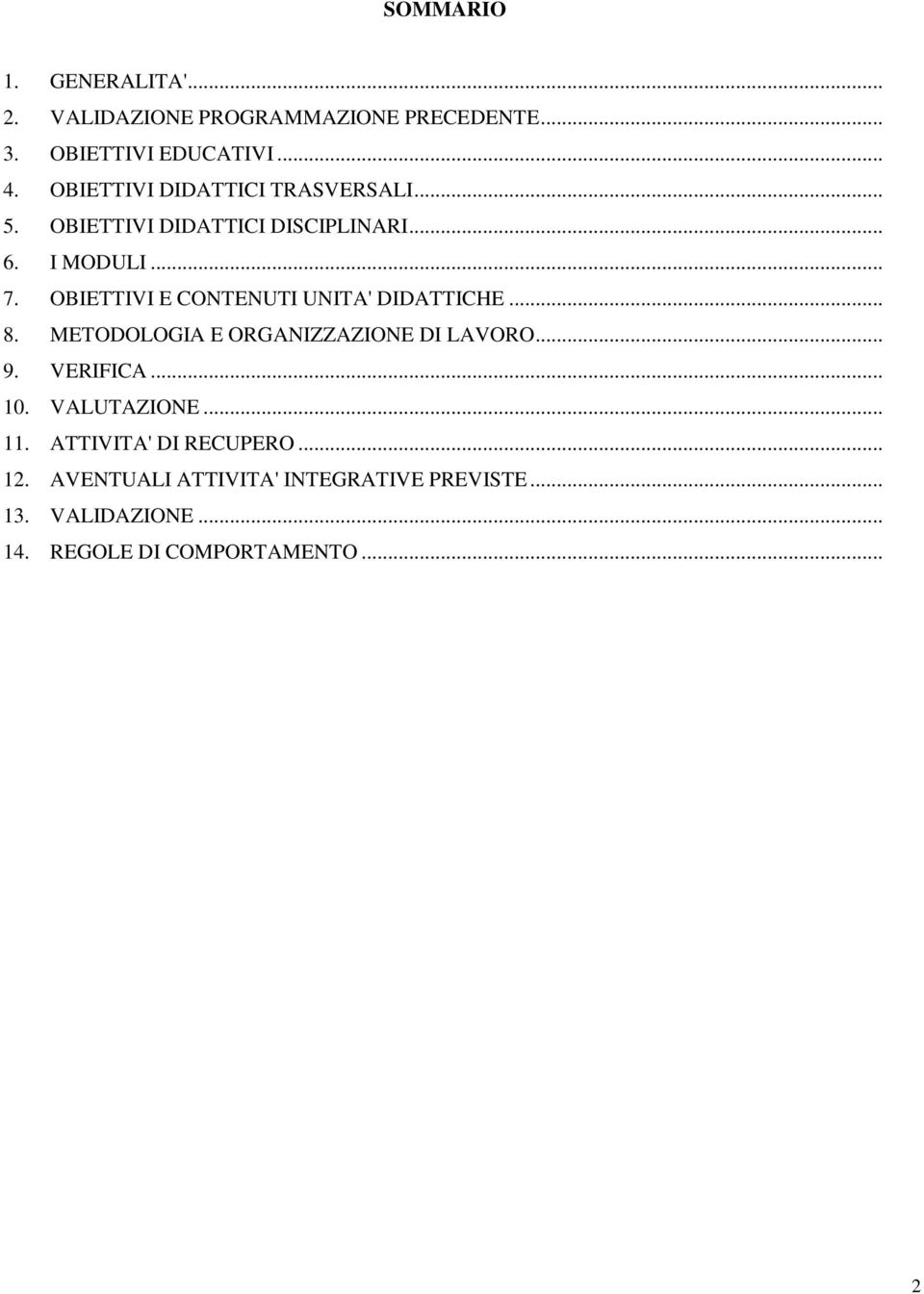 OBIETTIVI E CONTENUTI UNITA' DIDATTICHE... 8. METODOLOGIA E ORGANIZZAZIONE DI LAVORO... 9. VERIFICA... 10.