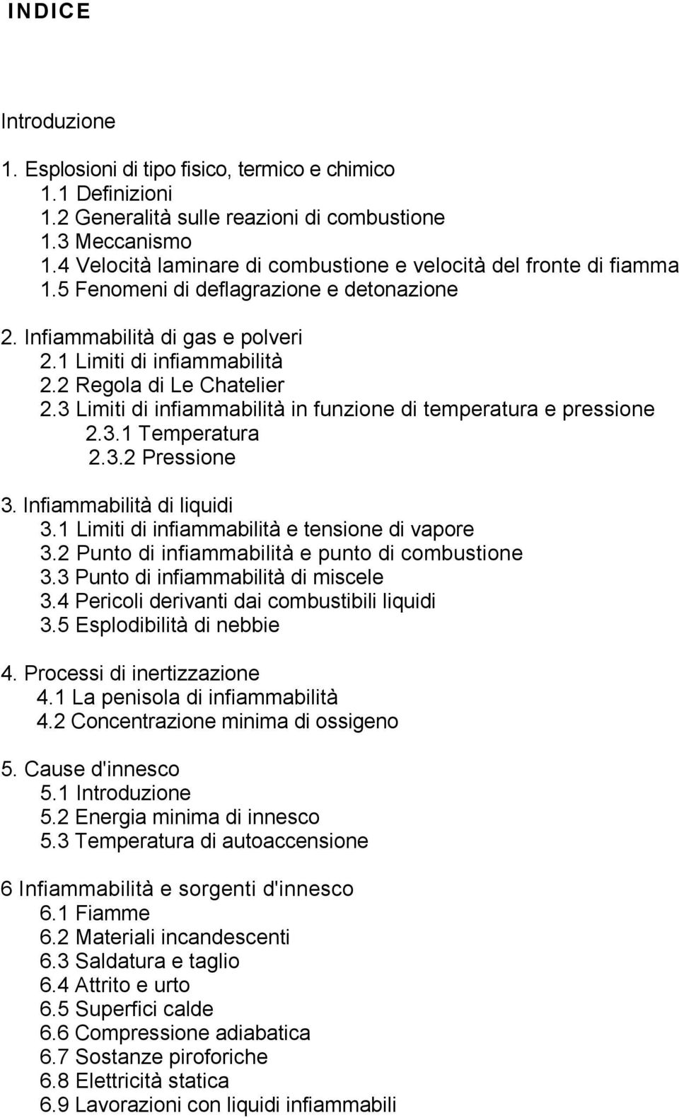 2 Regola di Le Chatelier 2.3 Limiti di infiammabilità in funzione di temperatura e pressione 2.3.1 Temperatura 2.3.2 Pressione 3. Infiammabilità di liquidi 3.