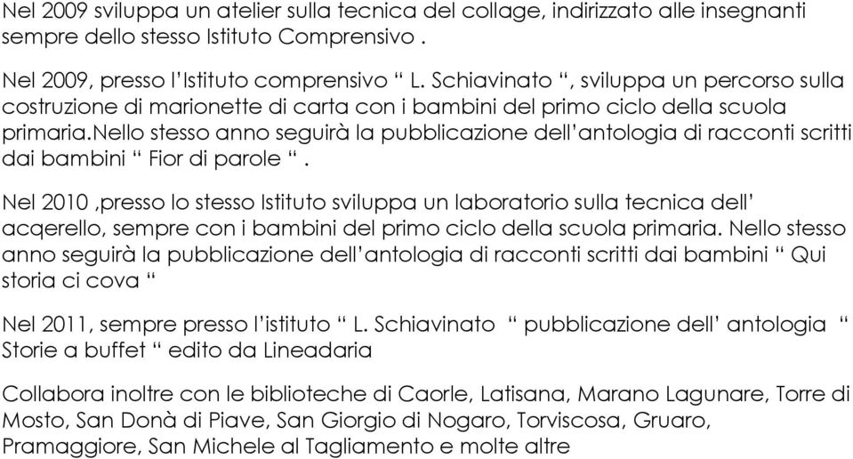 nello stesso anno seguirà la pubblicazione dell antologia di racconti scritti dai bambini Fior di parole.