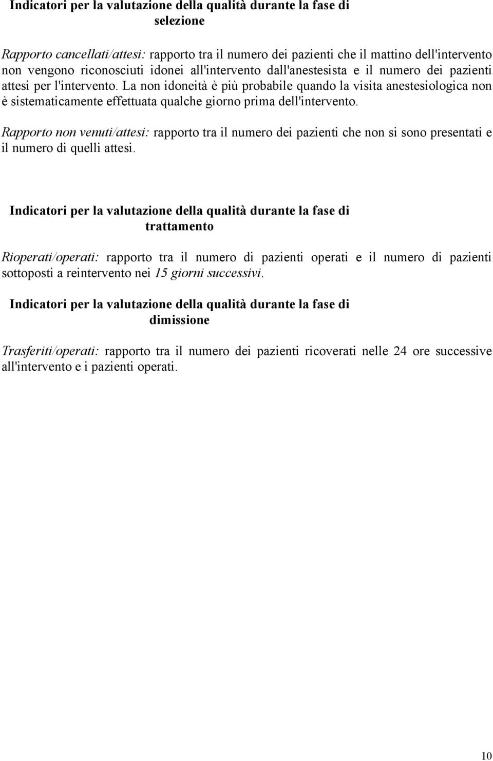 La non idoneità è più probabile quando la visita anestesiologica non è sistematicamente effettuata qualche giorno prima dell'intervento.