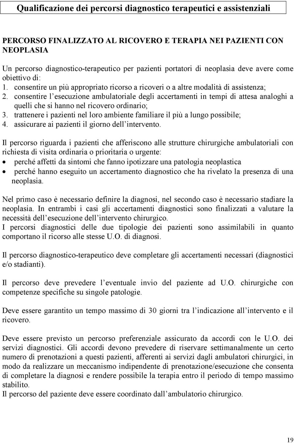 consentire l esecuzione ambulatoriale degli accertamenti in tempi di attesa analoghi a quelli che si hanno nel ricovero ordinario; 3.