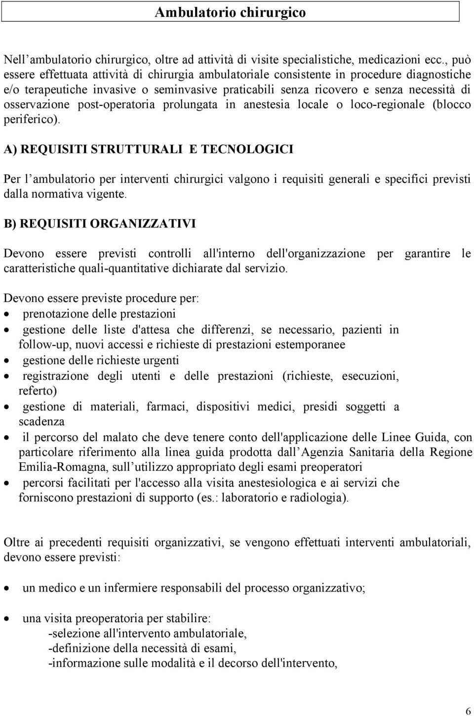 post-operatoria prolungata in anestesia locale o loco-regionale (blocco periferico).