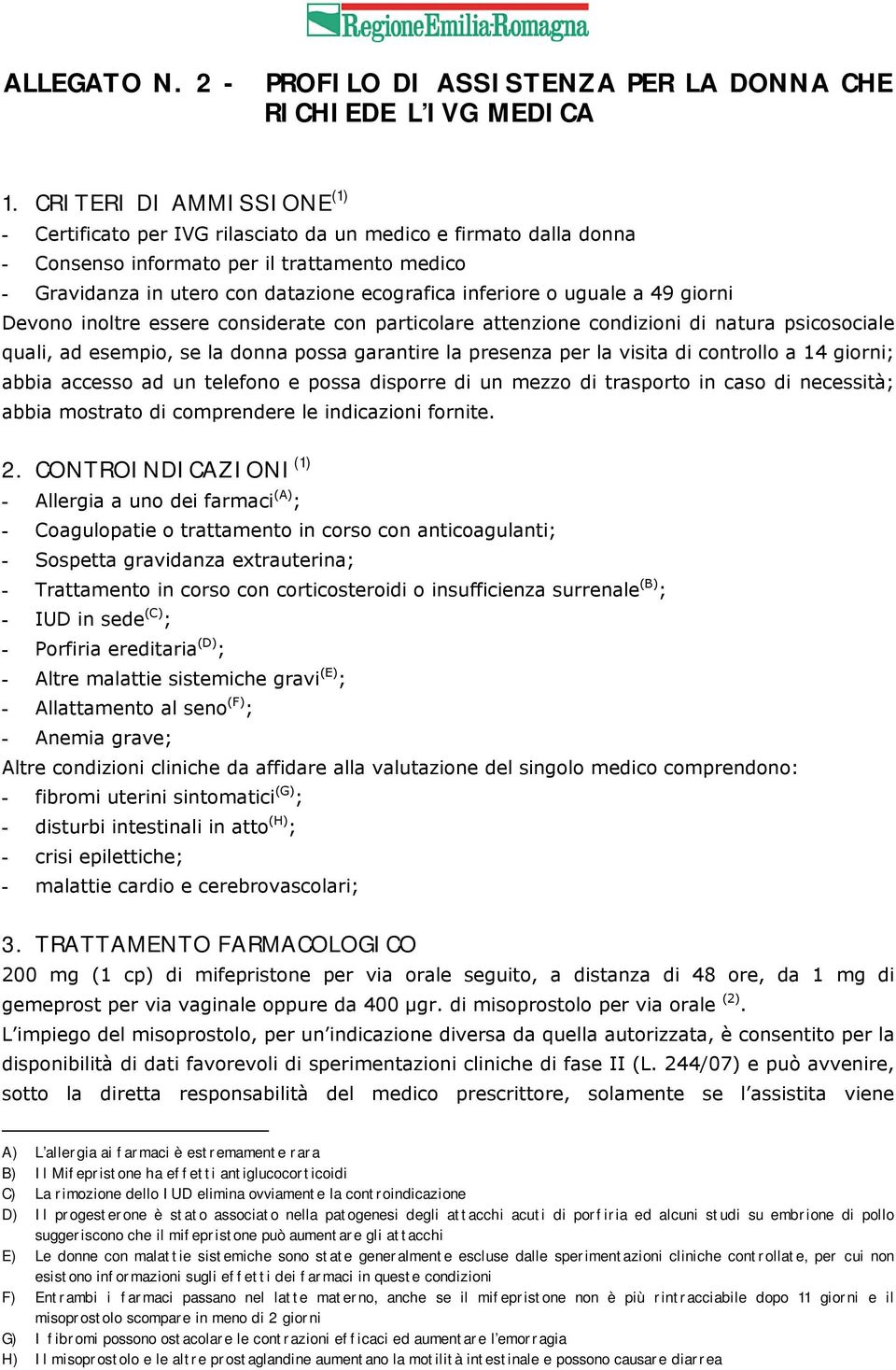 uguale a 49 giorni Devono inoltre essere considerate con particolare attenzione condizioni di natura psicosociale quali, ad esempio, se la donna possa garantire la presenza per la visita di controllo