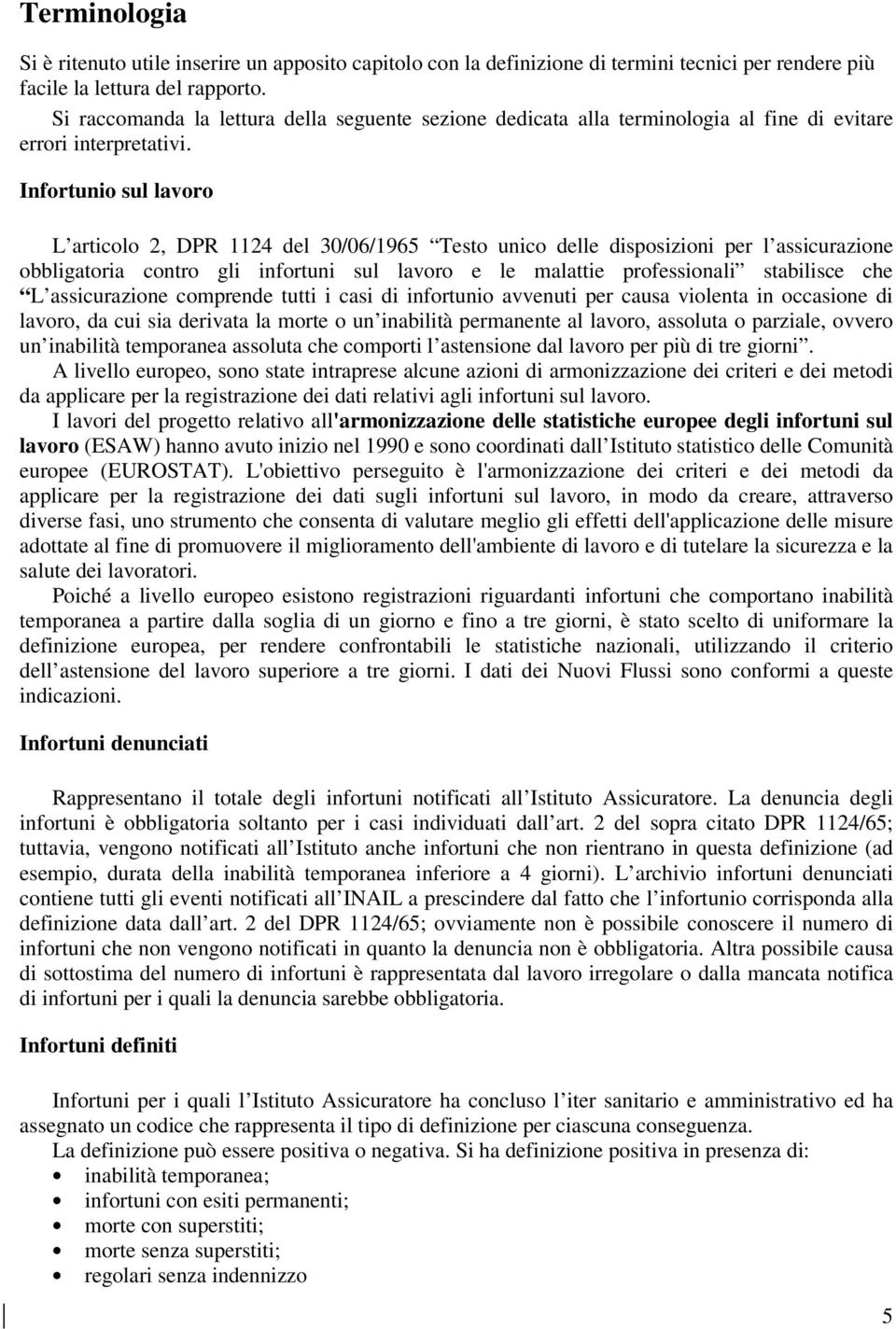 Infortunio sul lavoro L articolo 2, DPR 1124 del 30/06/1965 Testo unico delle disposizioni per l assicurazione obbligatoria contro gli sul lavoro e le malattie professionali stabilisce che L