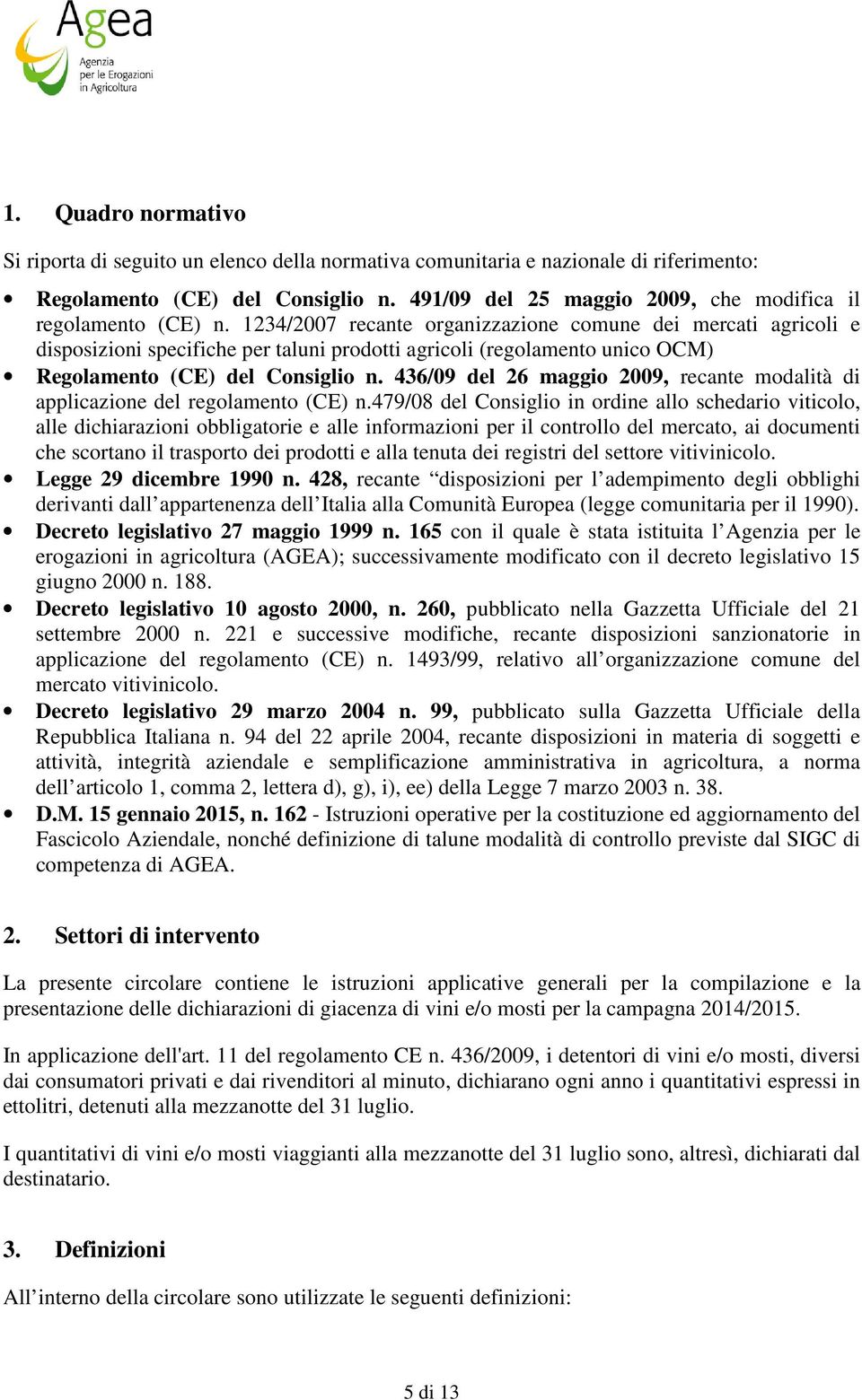 1234/2007 recante organizzazione comune dei mercati agricoli e disposizioni specifiche per taluni prodotti agricoli (regolamento unico OCM) Regolamento (CE) del Consiglio n.