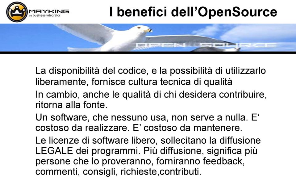 Un software, che nessuno usa, non serve a nulla. E costoso da realizzare. E costoso da mantenere.