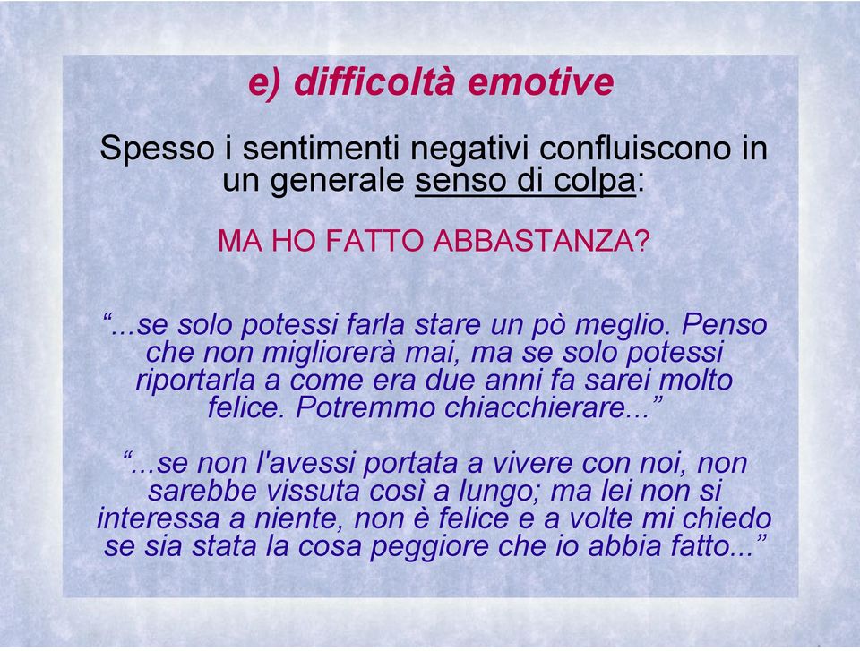 Penso che non migliorerà mai, ma se solo potessi riportarla a come era due anni fa sarei molto felice.