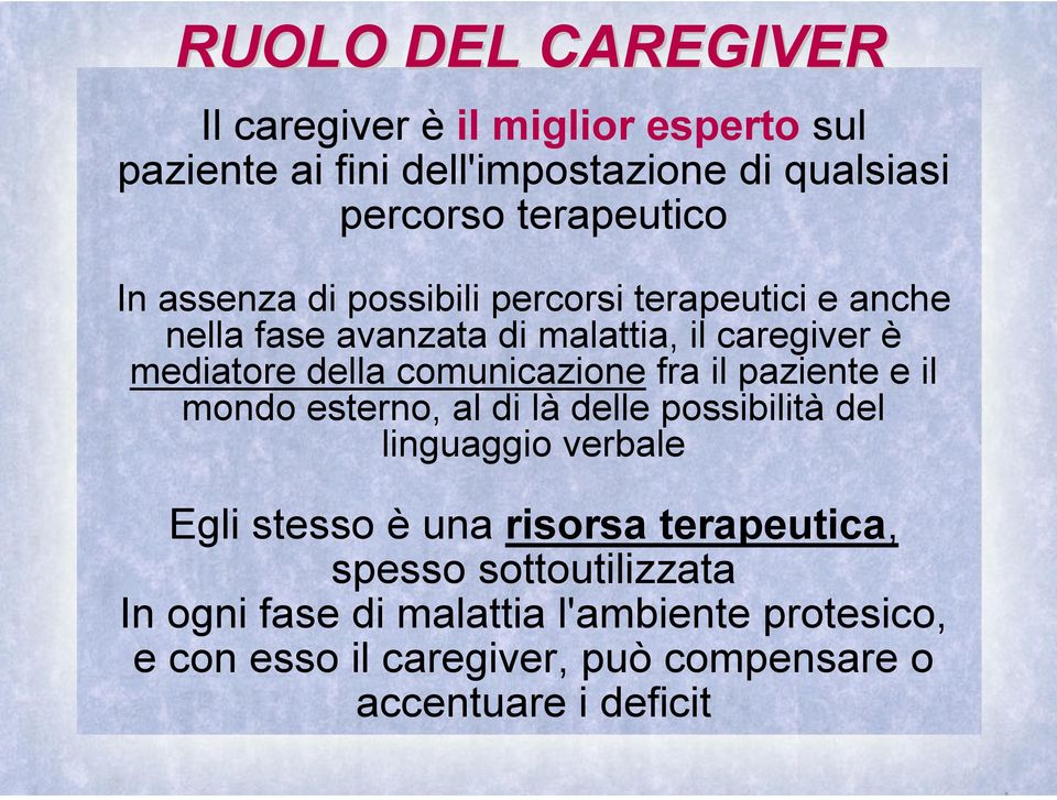 comunicazione fra il paziente e il mondo esterno, al di là delle possibilità del linguaggio verbale Egli stesso è una risorsa