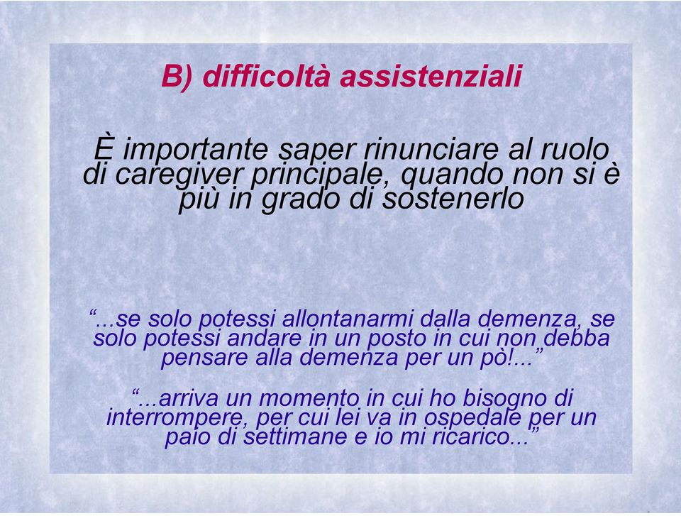 ..se solo potessi allontanarmi dalla demenza, se solo potessi andare in un posto in cui non debba