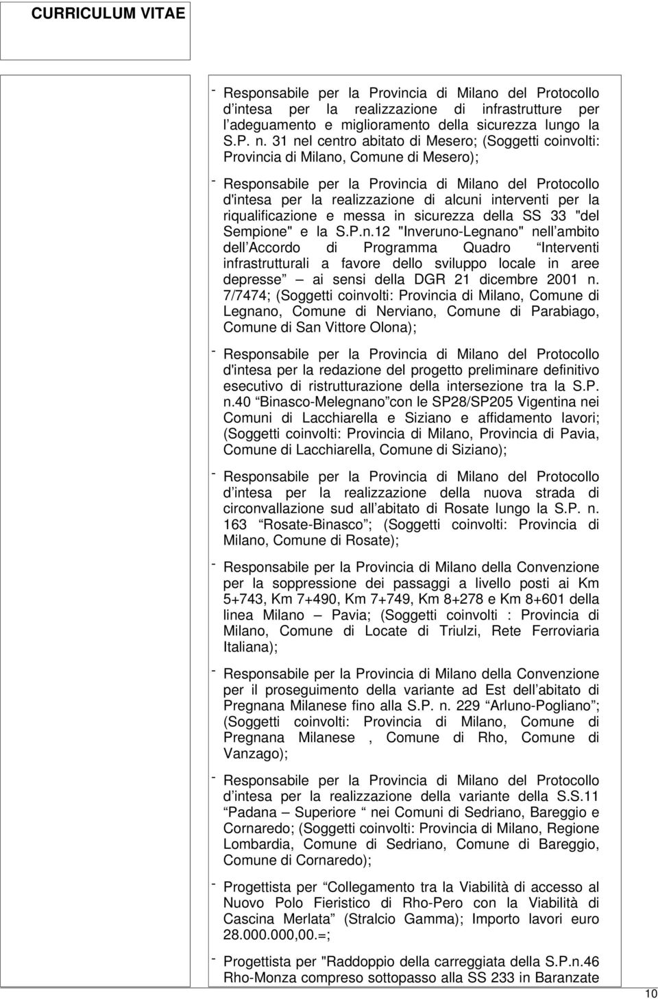 33 "del Sempione" e la S.P.n.12 "Inveruno-Legnano" nell ambito dell Accordo di Programma Quadro Interventi infrastrutturali a favore dello sviluppo locale in aree depresse ai sensi della DGR 21 dicembre 2001 n.