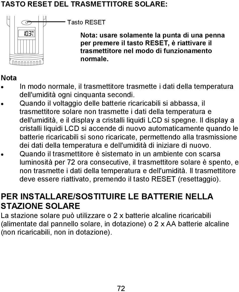 Quando il voltaggio delle batterie ricaricabili si abbassa, il trasmettitore solare non trasmette i dati della temperatura e dell'umidità, e il display a cristalli liquidi LCD si spegne.