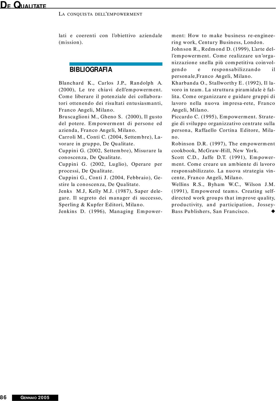 Empowerment di persone ed azienda, Franco Angeli, Milano. Carroli M., Conti C. (2004, Settembre), Lavorare in gruppo, De Qualitate. Cuppini G. (2002, Settembre), Misurare la conoscenza, De Qualitate.