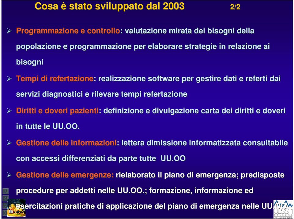 carta dei diritti e doveri in tutte le UU.OO. Gestione delle informazioni: : lettera dimissione informatizzata consultabile con accessi differenziati da parte tutte UU.