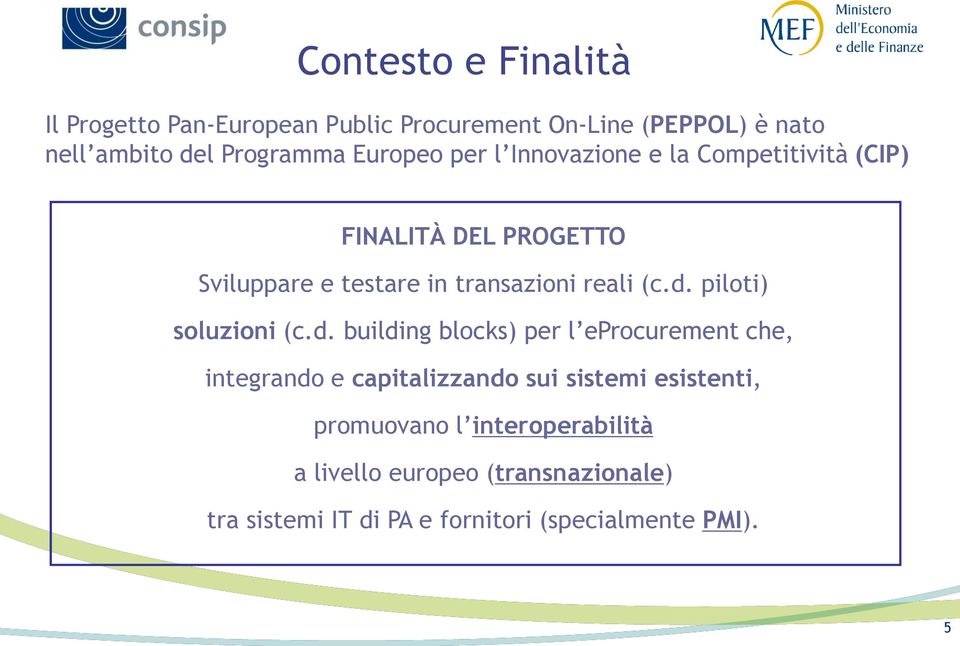 d. piloti) soluzioni (c.d. building blocks) per l eprocurement che, integrando e capitalizzando sui sistemi