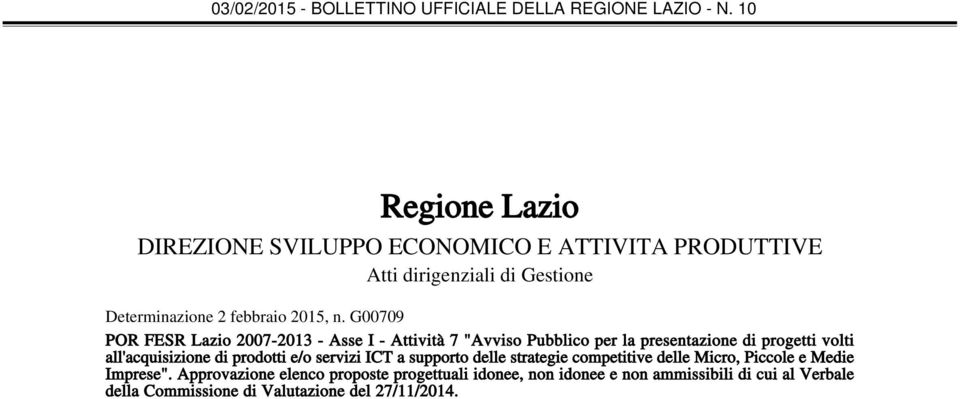 all'acquisizione di prodotti e/o servizi ICT a supporto delle strategie competitive delle Micro, Piccole e Medie Imprese".