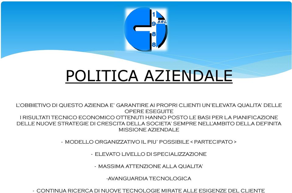 AMBITO DELLA DEFINITA MISSIONE AZIENDALE - MODELLO ORGANIZZATIVO IL PIU POSSIBILE < PARTECIPATO > - ELEVATO LIVELLO DI