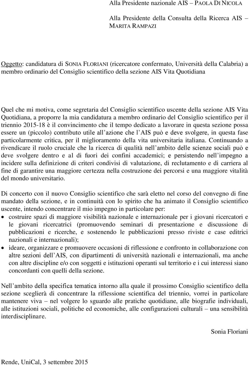 proporre la mia candidatura a membro ordinario del Consiglio scientifico per il triennio 2015-18 è il convincimento che il tempo dedicato a lavorare in questa sezione possa essere un (piccolo)