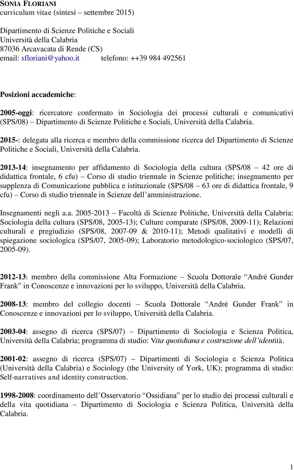 Università della Calabria. 2015-: delegata alla ricerca e membro della commissione ricerca del Dipartimento di Scienze Politiche e Sociali, Università della Calabria.