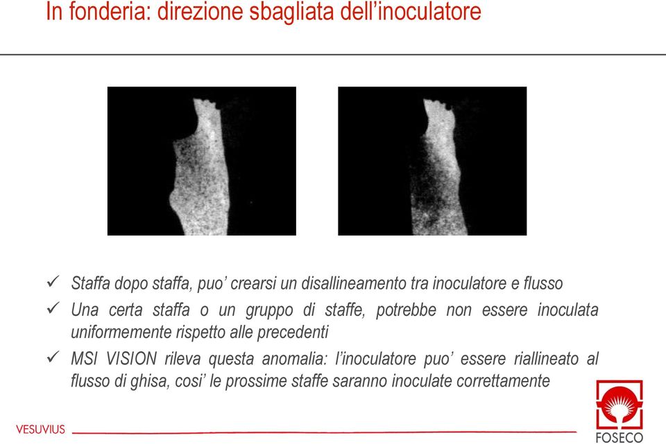 essere inoculata uniformemente rispetto alle precedenti MSI VISION rileva questa anomalia: l